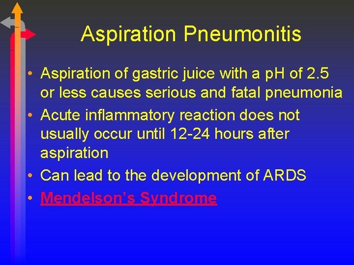 Aspiration Pneumonitis • Aspiration of gastric juice with a p. H of 2. 5