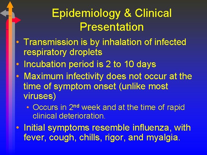 Epidemiology & Clinical Presentation • Transmission is by inhalation of infected respiratory droplets •