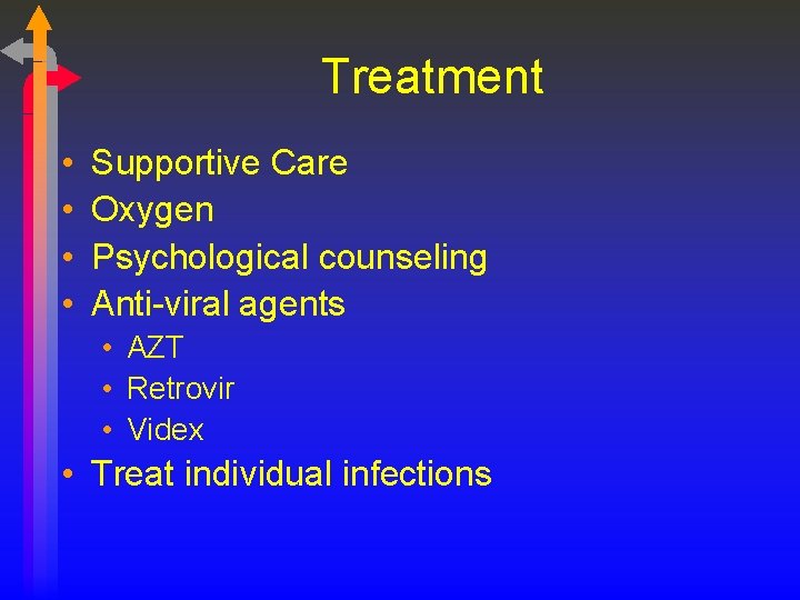 Treatment • • Supportive Care Oxygen Psychological counseling Anti-viral agents • AZT • Retrovir