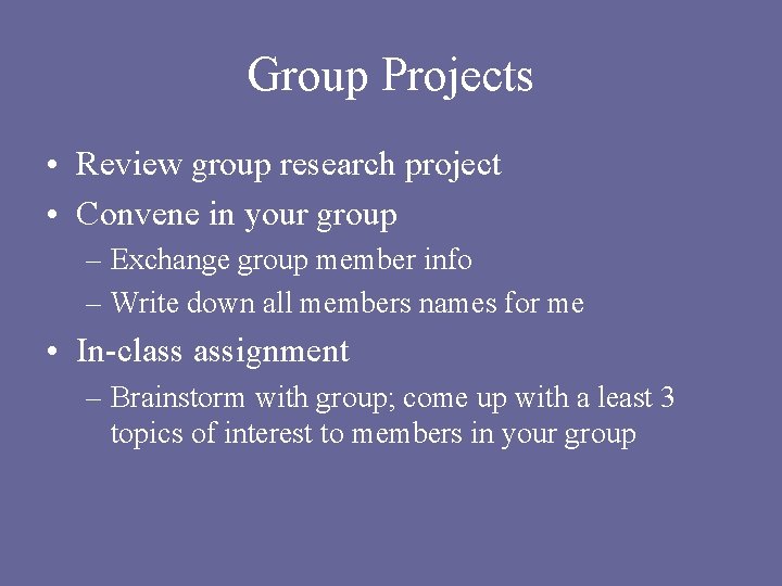Group Projects • Review group research project • Convene in your group – Exchange