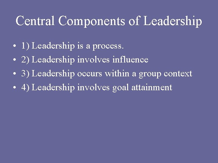 Central Components of Leadership • • 1) Leadership is a process. 2) Leadership involves