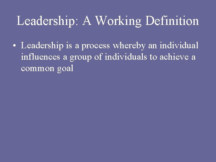 Leadership: A Working Definition • Leadership is a process whereby an individual influences a