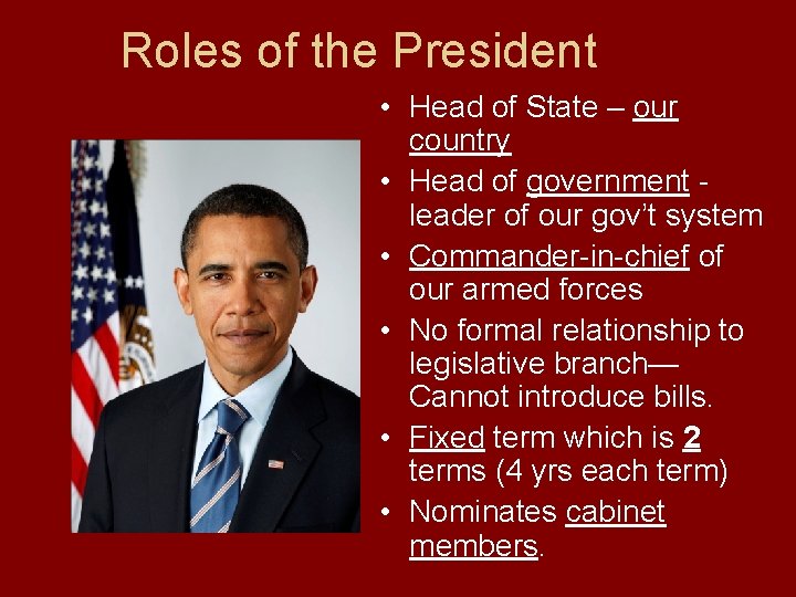 Roles of the President • Head of State – our country • Head of
