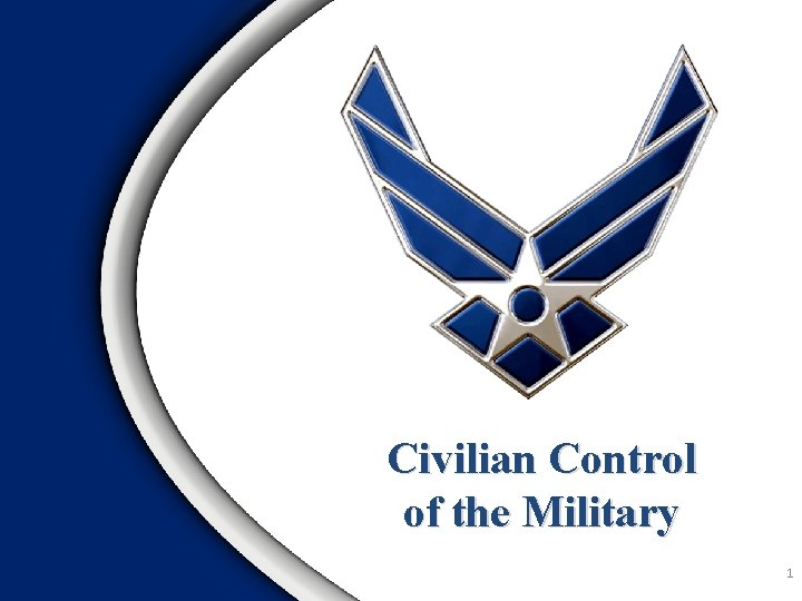 Civilian Control of the Military 1 