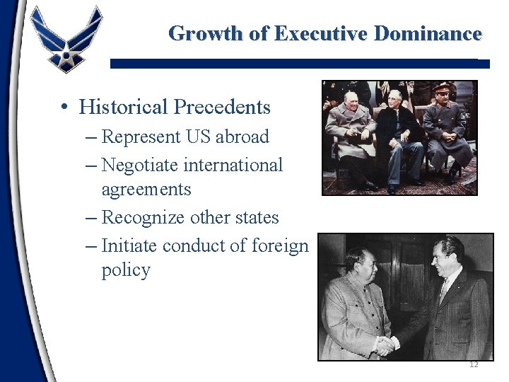 Growth of Executive Dominance • Historical Precedents – Represent US abroad – Negotiate international