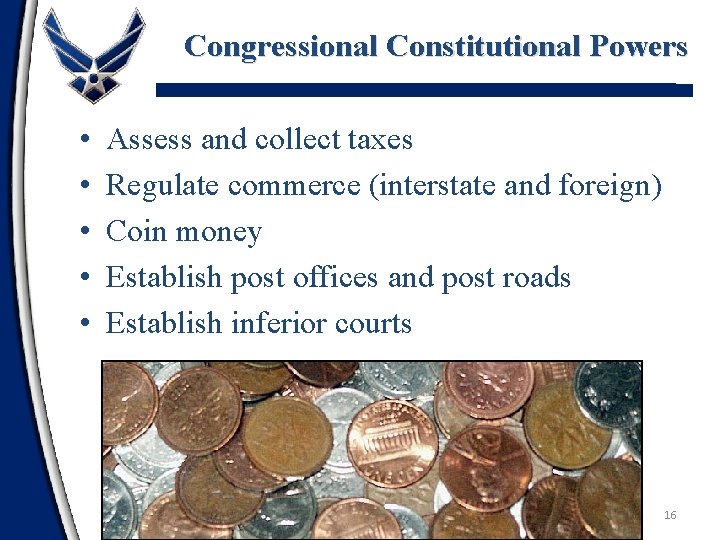 Congressional Constitutional Powers • • • Assess and collect taxes Regulate commerce (interstate and