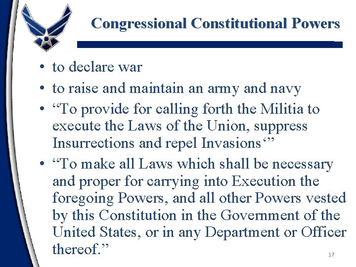 Congressional Constitutional Powers • to declare war • to raise and maintain an army