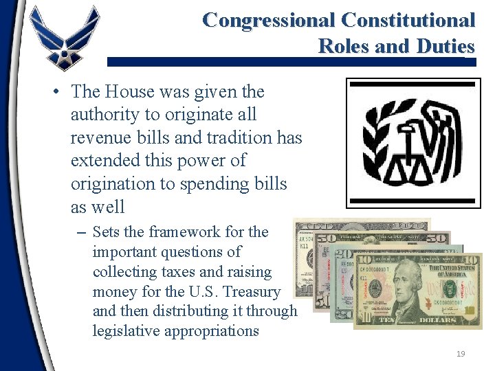 Congressional Constitutional Roles and Duties • The House was given the authority to originate