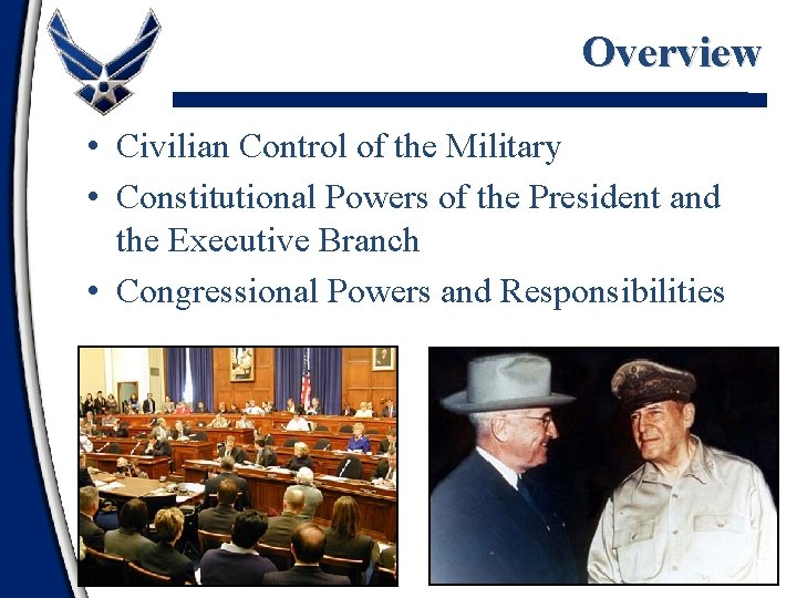 Overview • Civilian Control of the Military • Constitutional Powers of the President and