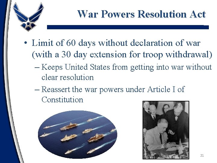 War Powers Resolution Act • Limit of 60 days without declaration of war (with