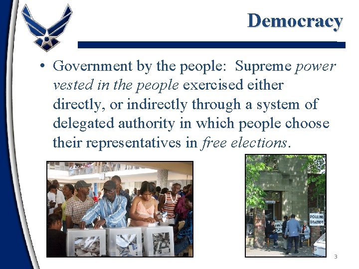 Democracy • Government by the people: Supreme power vested in the people exercised either