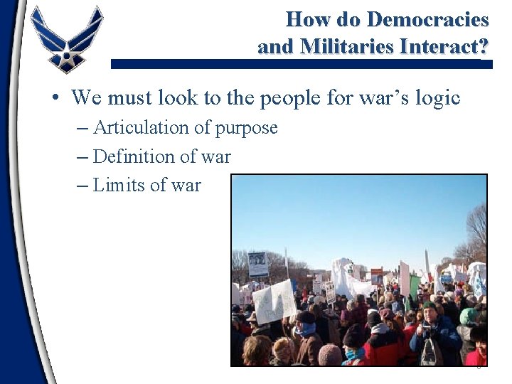 How do Democracies and Militaries Interact? • We must look to the people for