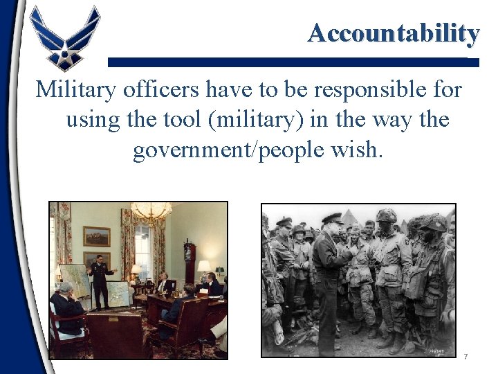 Accountability Military officers have to be responsible for using the tool (military) in the