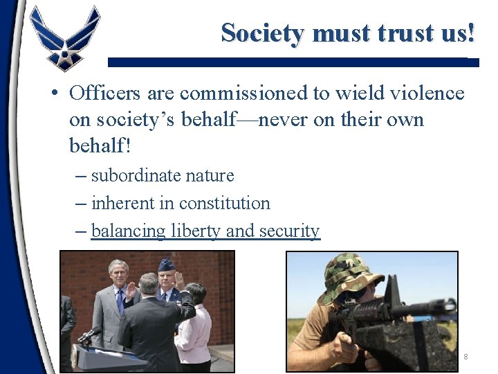 Society must trust us! • Officers are commissioned to wield violence on society’s behalf—never