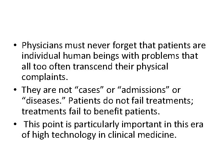  • Physicians must never forget that patients are individual human beings with problems