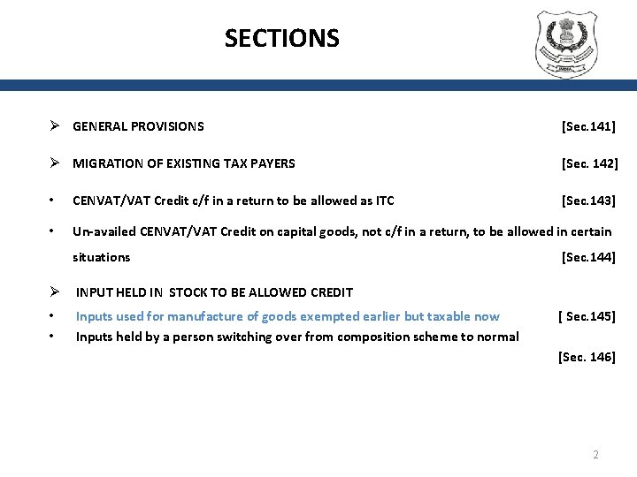 SECTIONS Ø GENERAL PROVISIONS [Sec. 141] Ø MIGRATION OF EXISTING TAX PAYERS [Sec. 142]