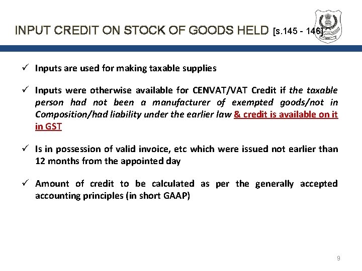 INPUT CREDIT ON STOCK OF GOODS HELD [s. 145 - 146] ü Inputs are