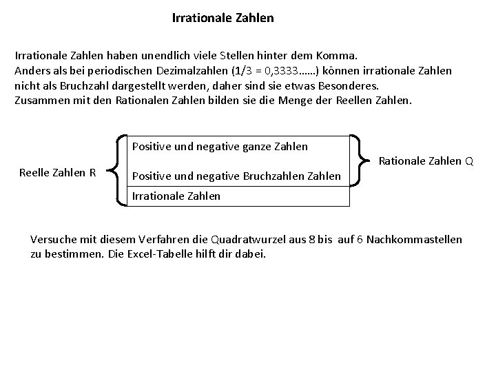 Irrationale Zahlen haben unendlich viele Stellen hinter dem Komma. Anders als bei periodischen Dezimalzahlen