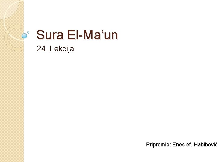 Sura El-Ma‘un 24. Lekcija Pripremio: Enes ef. Habibović 