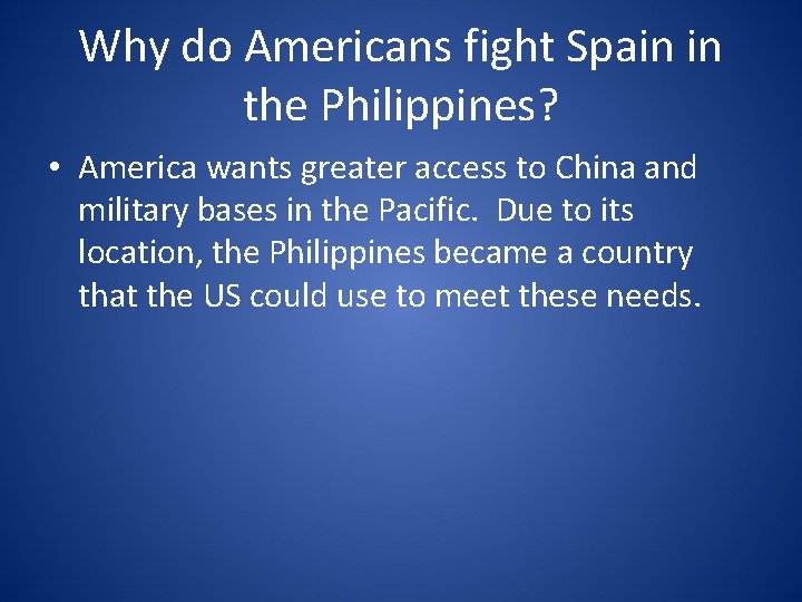 Why do Americans fight Spain in the Philippines? • America wants greater access to