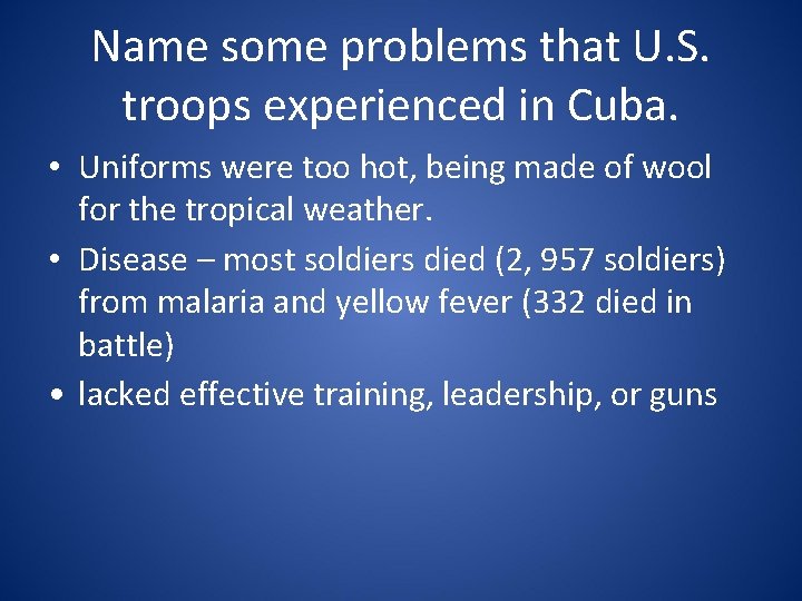 Name some problems that U. S. troops experienced in Cuba. • Uniforms were too