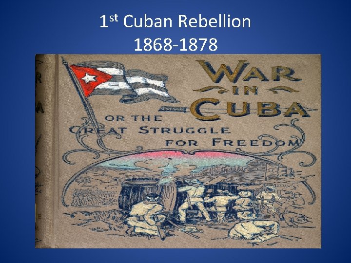 1 st Cuban Rebellion 1868 -1878 