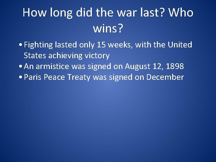 How long did the war last? Who wins? • Fighting lasted only 15 weeks,