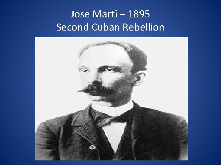 Jose Marti – 1895 Second Cuban Rebellion 