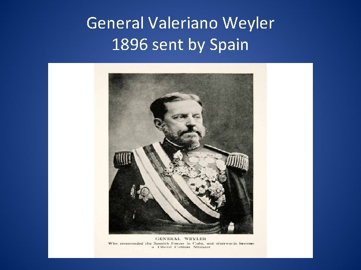 General Valeriano Weyler 1896 sent by Spain 