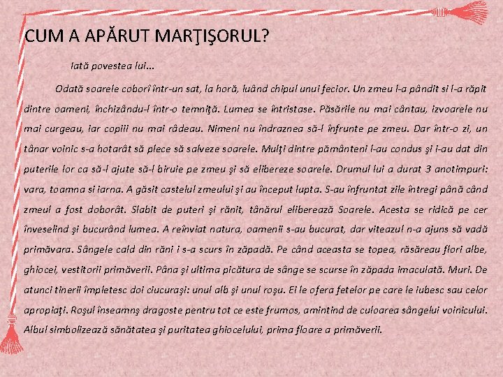 CUM A APĂRUT MARŢIŞORUL? Iată povestea lui. . . Odată soarele coborî într-un sat,