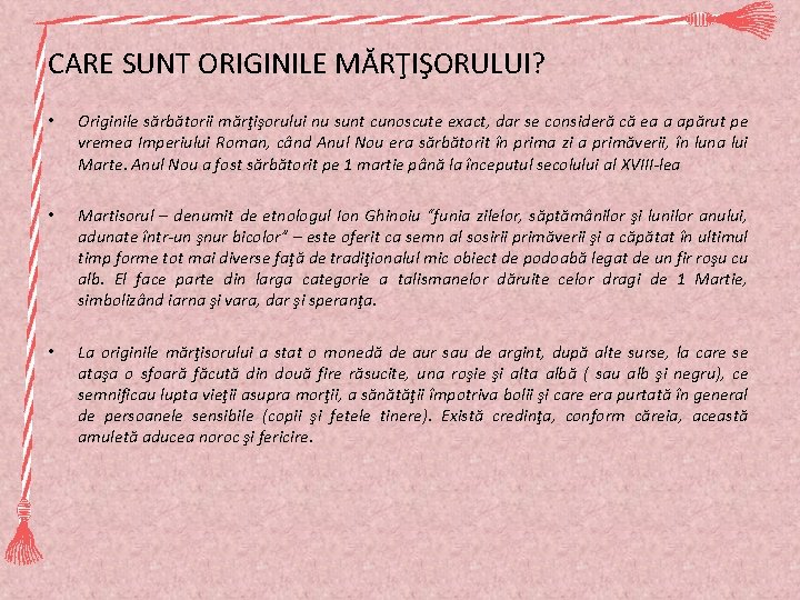 CARE SUNT ORIGINILE MĂRŢIŞORULUI? • Originile sărbătorii mărţişorului nu sunt cunoscute exact, dar se