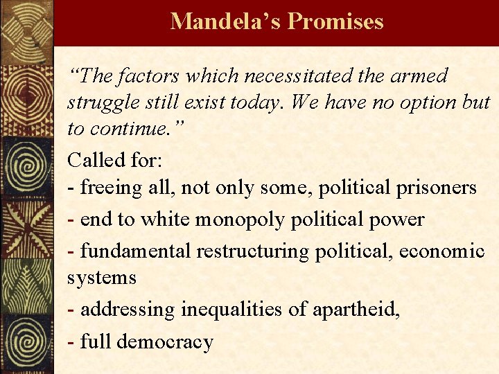 Mandela’s Promises “The factors which necessitated the armed struggle still exist today. We have