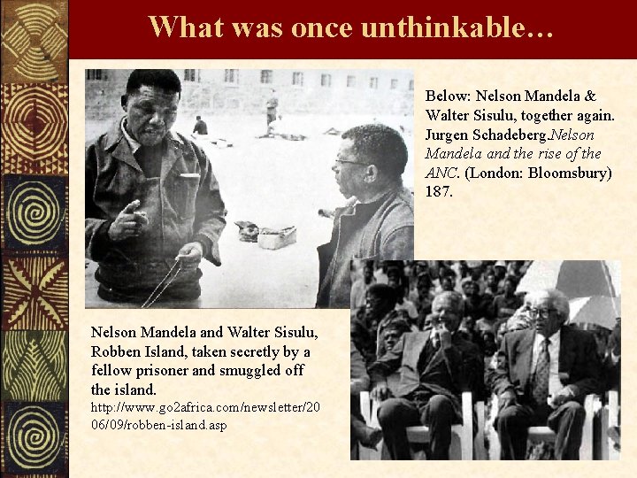 What was once unthinkable… Below: Nelson Mandela & Walter Sisulu, together again. Jurgen Schadeberg.