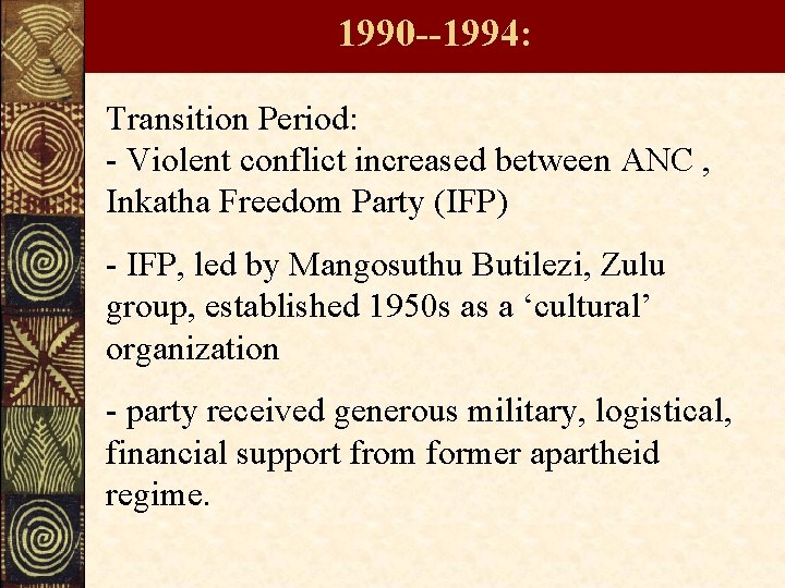 1990 --1994: Transition Period: - Violent conflict increased between ANC , Inkatha Freedom Party