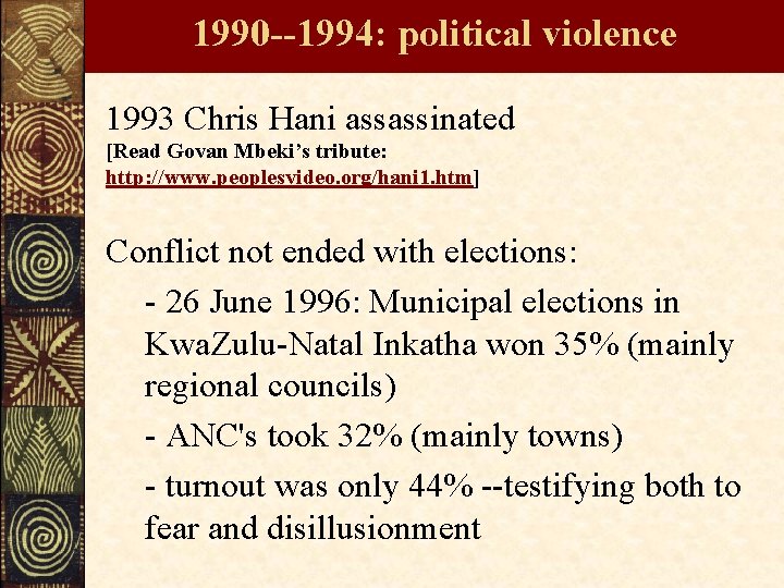 1990 --1994: political violence 1993 Chris Hani assassinated [Read Govan Mbeki’s tribute: http: //www.