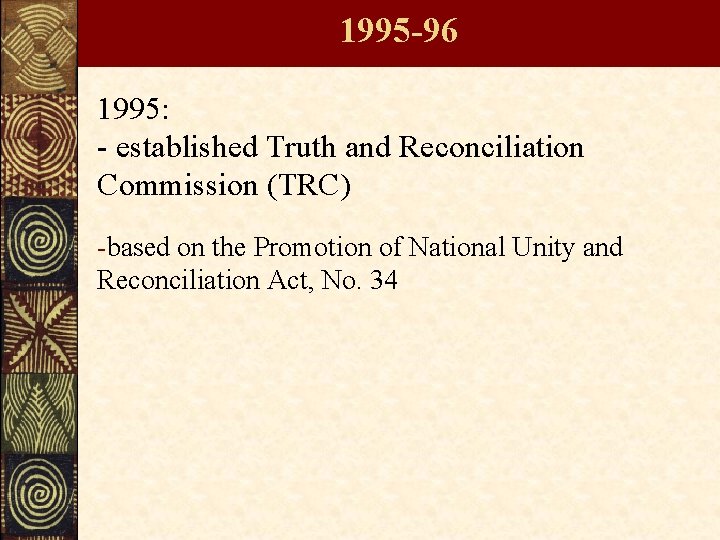 1995 -96 1995: - established Truth and Reconciliation Commission (TRC) -based on the Promotion