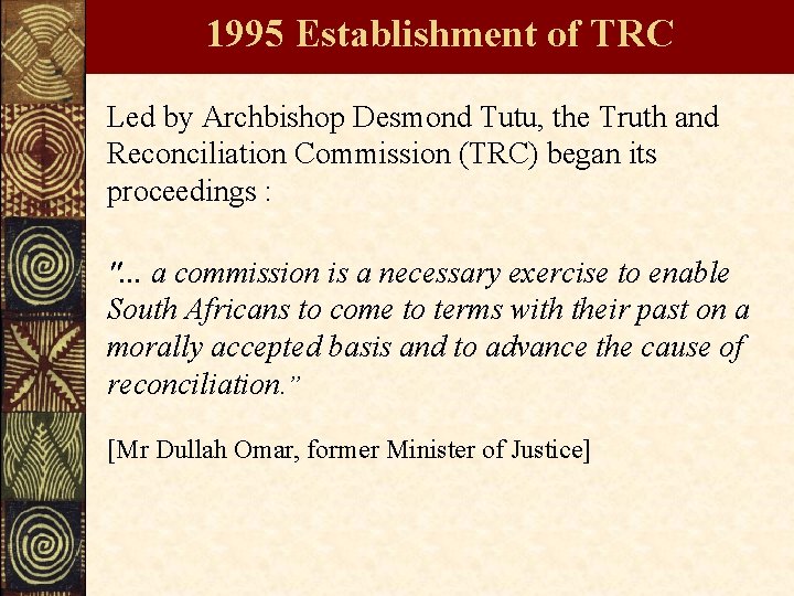 1995 Establishment of TRC Led by Archbishop Desmond Tutu, the Truth and Reconciliation Commission