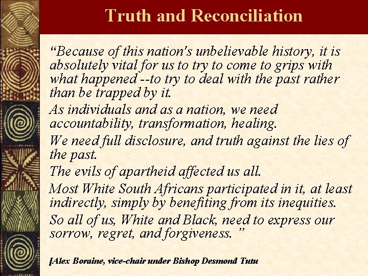 Truth and Reconciliation “Because of this nation's unbelievable history, it is absolutely vital for