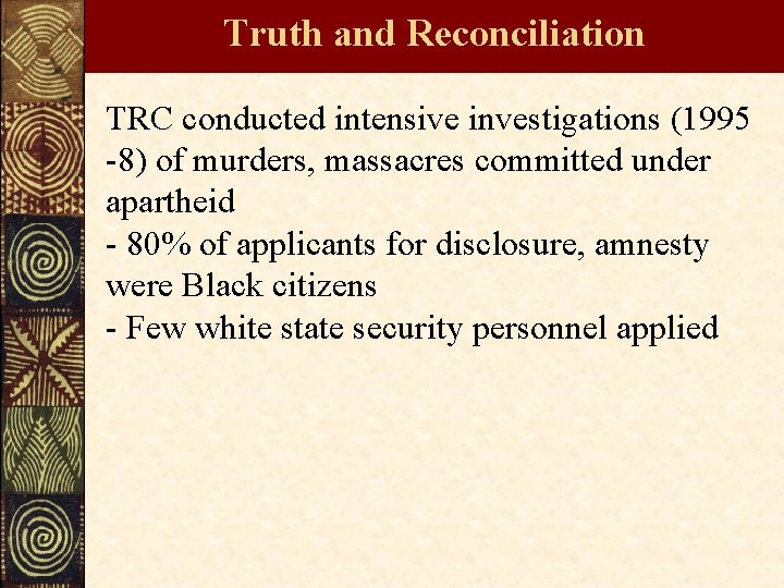 Truth and Reconciliation TRC conducted intensive investigations (1995 -8) of murders, massacres committed under