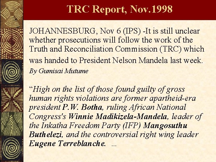 TRC Report, Nov. 1998 JOHANNESBURG, Nov 6 (IPS) -It is still unclear whether prosecutions