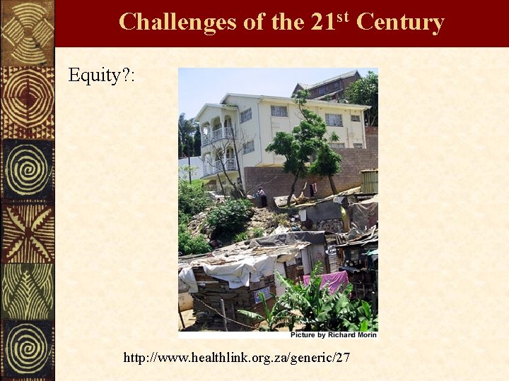 Challenges of the 21 st Century Equity? : http: //www. healthlink. org. za/generic/27 