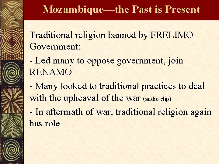 Mozambique—the Past is Present Traditional religion banned by FRELIMO Government: - Led many to