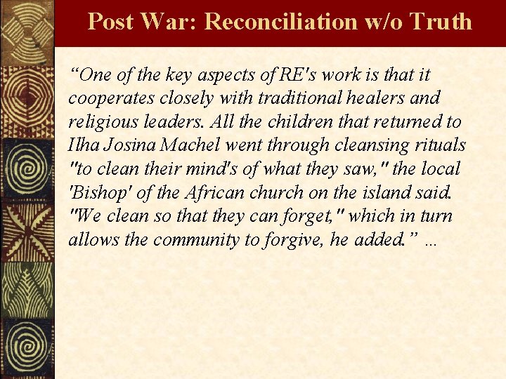 Post War: Reconciliation w/o Truth “One of the key aspects of RE's work is