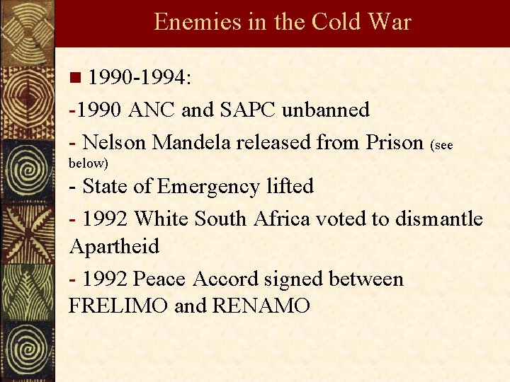 Enemies in the Cold War n 1990 -1994: -1990 ANC and SAPC unbanned -