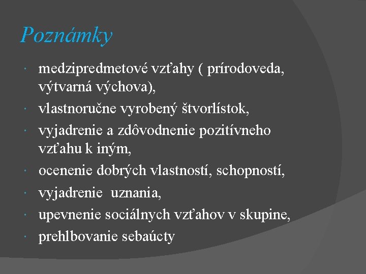 Poznámky medzipredmetové vzťahy ( prírodoveda, výtvarná výchova), vlastnoručne vyrobený štvorlístok, vyjadrenie a zdôvodnenie pozitívneho