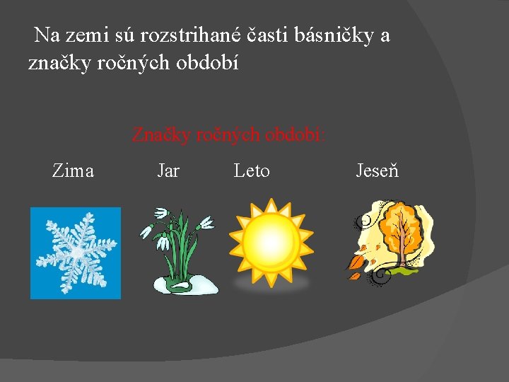 Na zemi sú rozstrihané časti básničky a značky ročných období Značky ročných období: Zima