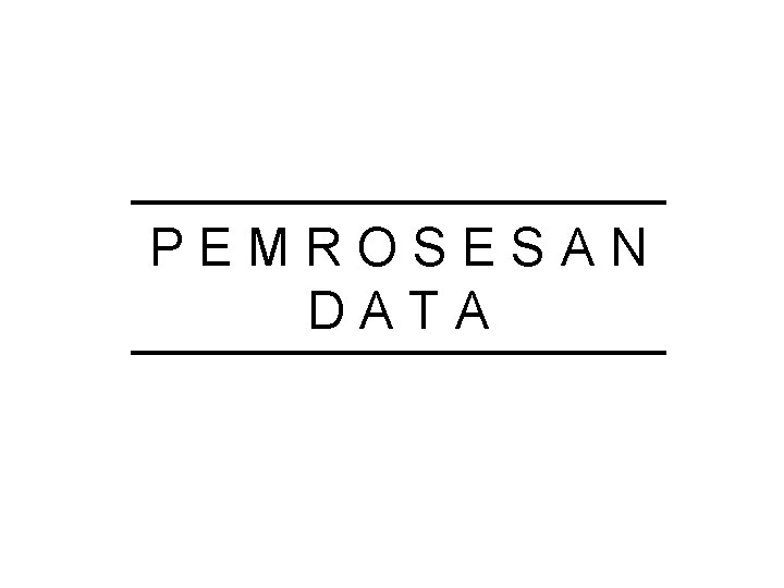 PEMROSESAN DATA 