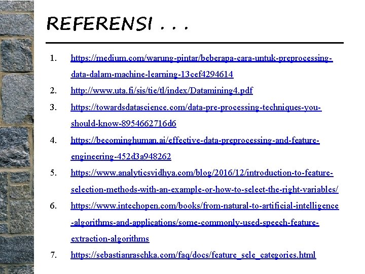 REFERENSI. . . 1. https: //medium. com/warung-pintar/beberapa-cara-untuk-preprocessingdata-dalam-machine-learning-13 cef 4294614 2. http: //www. uta. fi/sis/tie/tl/index/Datamining