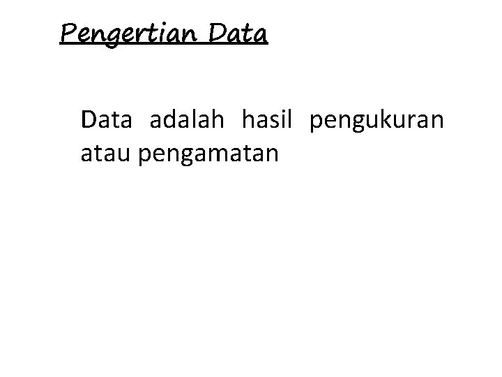 Pengertian Data adalah hasil pengukuran atau pengamatan 