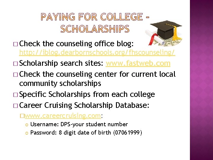 � Check the counseling office blog: http: //iblog. dearbornschools. org/fhscounseling/ � Scholarship search sites: